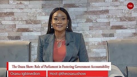 The Osasu Show | Role Of Parliament In Fostering Government Accountability