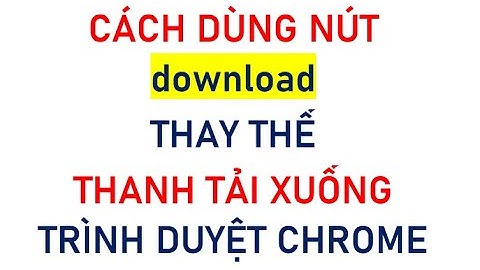 Google Chrome thay thế thanh tải xuống bằng nút download trên trình duyệt web