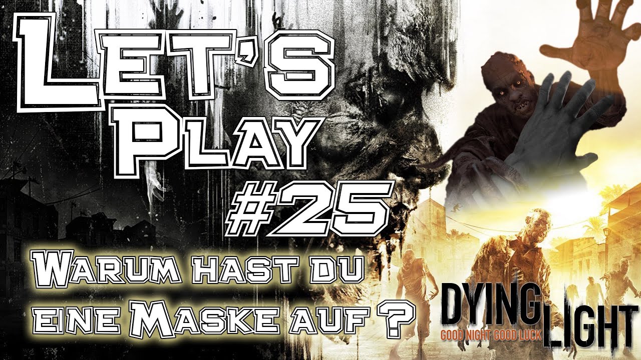 Warum Hast Du Eine Maske Auf Original Let's Play DYING LIGHT #25 | Warum hast du eine Maske auf? | 1080p @ 60