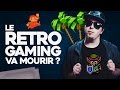 Le retrogaming va mourir 