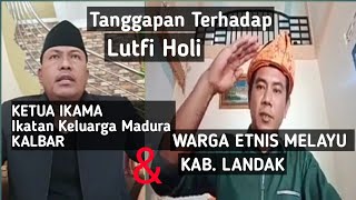 Tanggapan IKAMA KALBAR dan Warga Etnis Melayu Terhadap Lutfi Holi