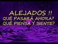 ALEJADOS ! QUE PASARA AHORA? QUE PIENSA Y SIENTE? TAROT INTERACTIVO AMOR