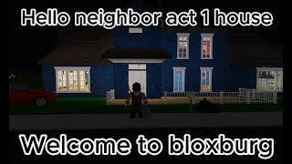 I LITERALLY built the hello neighbor act 1 house in welcome to bloxburg | Roblox