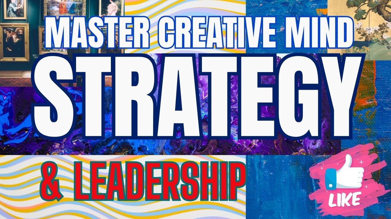 Master Your Creative Mind Series, Part 4: Strategy and Leadership - YouTube
