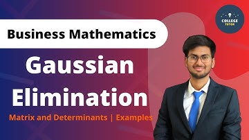 Gaussian Elimination | Matrix and Determinants | Business Mathematics BBA B.Com