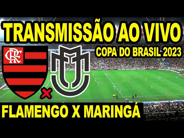 FLAMENGO X MARINGÁ TRANSMISSÃO AO VIVO DIRETO DO MARACANÃ - COPA DO BRASIL  2023 