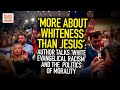 More About Whiteness Than Jesus: Author Talks 'White Evangelical Racism' & The  Politics of Morality