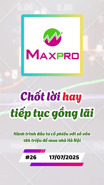 Chốt lời hay tiếp tục gồng lãi?