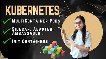 Kubernetes MultiContainer Pods: Sidecar, Adapter, and Ambassador | InitContainers in Kubernetes