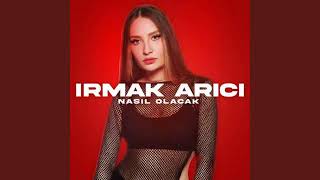 Irmak Arıcı - Nasıl Olacak ( yeni şarkı )