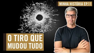O TIRO QUE MUDOU MINHA VIDA - MINHA HISTÓRIA, EPISÓDIO 11 - Por Carioca NoMundo
