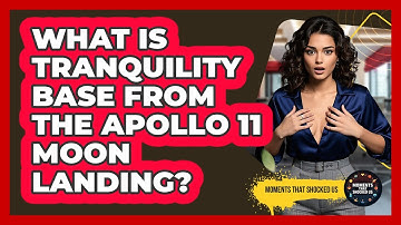 What Is Tranquility Base From The Apollo 11 Moon Landing? - Moments That Shocked Us