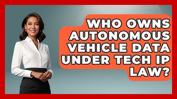 Who Owns Autonomous Vehicle Data Under Tech IP Law? - AI and Technology Law