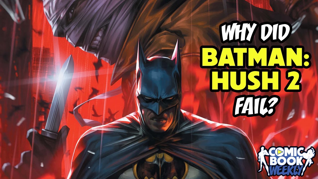 Why Batman: Hush 2 Failed | Comic Book Weekly