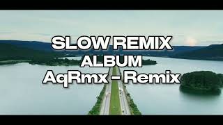 SLOW REMIX ALBUM!!!! AqRmx Cocok Buat Perjalanan
