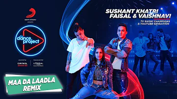 Maa Da Laadla - Remix | Faisal -Vaishnavi | Sushant Khatri | Freestyle Hip Hop | The Dance Project