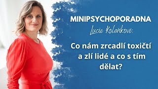 Minipsychoporadna Lucie Kolaříkové: Co nám zrcadlí toxičtí a zlí lidé a co s tím dělat?