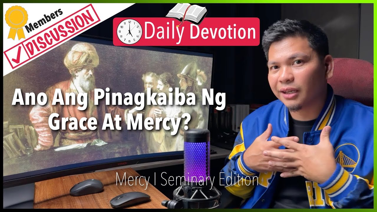 Ano Ang Pinagkaiba Ng Grace At Mercy? - Mercy - Luke 6:36 - 365 Daily Devotions