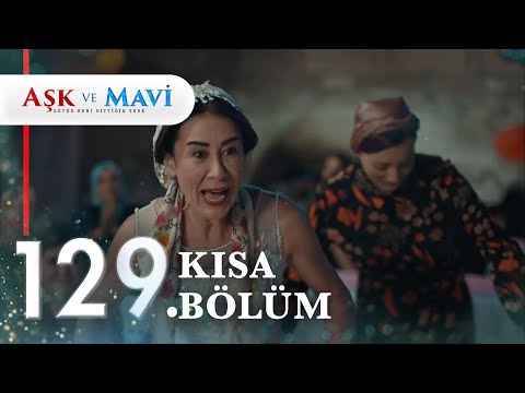 129. Bölüm | Aşk ve Mavi Kısa Bölümler