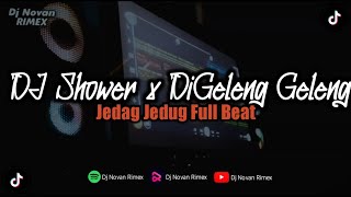 DJ SHOWER X DIGELENG GELENG JEDAG JEDUG FULL BEAT TERBARU (Dj Novan Rimex)
