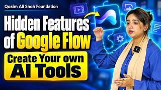 Google Flow Hidden Features | Create Your Own AI Tools &amp; AI Videos | Soma Waqar