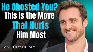 He Ghosted You? - This Is the Move That Hurts Him Most | Matthew Hussey