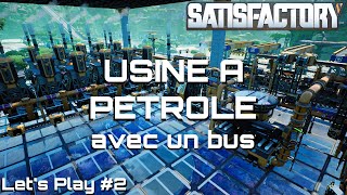 Usine à pétrole (avec un bus) - Let's Play solo #2 - Satisfactory FR