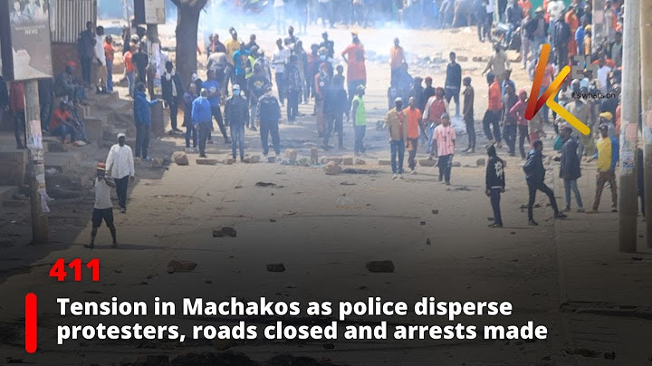 Police clash with protesters in Machakos as roads closed, arrests made