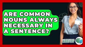 Are Common Nouns Always Necessary In A Sentence? - The Language Library