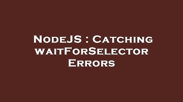 NodeJS : Catching waitForSelector Errors
