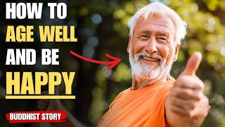 8 SECRETS TO AGE WELL and BE HAPPY | Zen Buddhist Tale