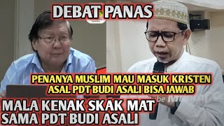 PENANYA MUSLIM MAU MASUK KRISTEN ASAL DIJAWAB INI SAMA PDT BUDI ASALAI, EH MALA DI SKAK BALIK.WKWK