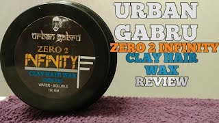 Urban gabru zero 2 infinity clay hair wax review\ product of india