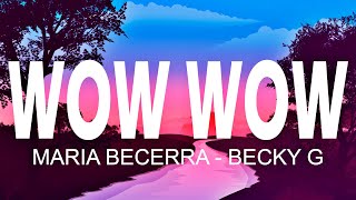WOW WOW - Maria Becerra x Becky G (Letra/Lyrics)