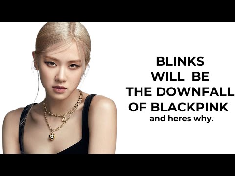 Blinks will be the DOWNFALL of Blackpink…and heres why. (rant)