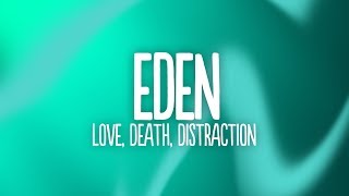 Video thumbnail of "EDEN - love, death, distraction (Lyrics)"