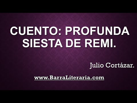 Cuento: Profunda siesta de Remi - Julio Cortázar
