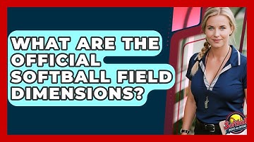 What Are The Official Softball Field Dimensions? - Softball Basics and Beyond