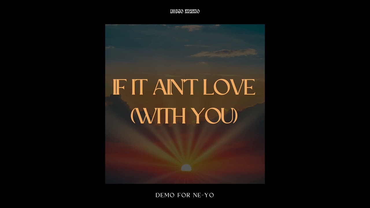 Watch Diego MuMo - If It Ain’t Love (With You) (DEMO FOR NE-YO) on YouTube Watch Diego MuMo - If It Ain’t Love (With You) (DEMO FOR NE-YO) on YouTube