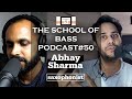 Abhay sharma  the school of bass podcast 50