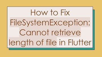 How to Fix FileSystemException: Cannot retrieve length of file in Flutter