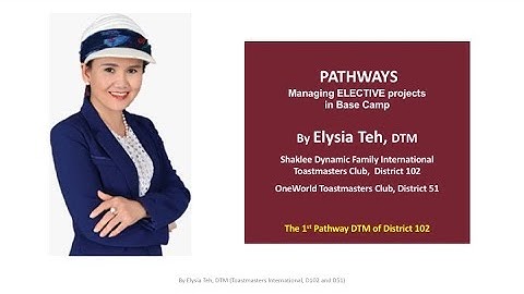Pathways for Toastmasters -   managing ELECTIVE projects in Base Camp -  by Elysia Teh, DTM
