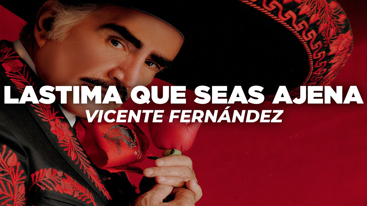 Vicente Fernández - Lastima Que Seas Ajena (Letra)