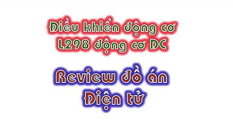 L298, Lập trình Pic16F877a điều khiển tốc độ động cơ - Review đồ án