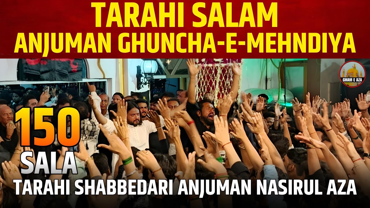 TARAHI SALAM ANJUMAN GUNCHA-E-MEHNDIYA 150 SALA SHABBEDARI ANJUMAN NASIRUL AZA LUCKNOW 2025
