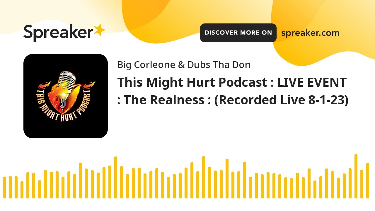 This Might Hurt Podcast : LIVE EVENT : The Realness : (Recorded Live 8-1-23)