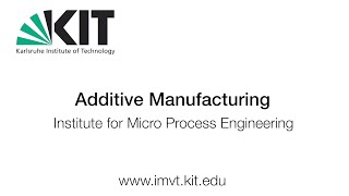Additive Manufacturing for Process Engineering at the Institute for Micro Process Engineering, KIT