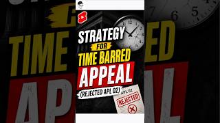 Strategy For Time Barred Appeal (Rejected APL 02) | GST Appeal Rejected? Don't Panic! 💡
