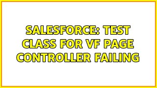 Salesforce: Test class for Vf page controller failing