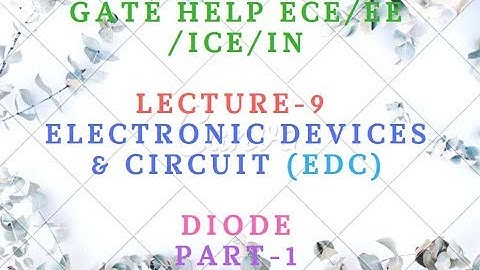 LECTURE-9  Electronic Devices & Circuit (EDC)-   Diode  Part-1